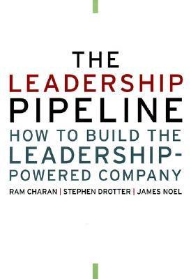 Book cover of The Leadership Pipeline: How To Build The Leadership Powered Company by Ram Charan, Stephen Drotter, Jim Noel