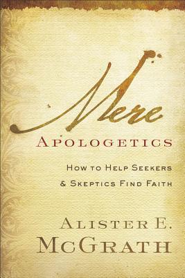 Book cover of Mere Apologetics: How To Help Seekers And Skeptics Find Faith by Alister E. McGrath