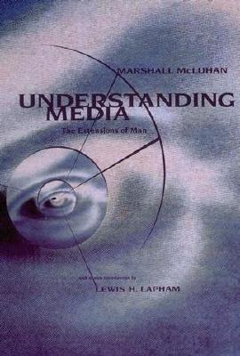 Book cover of Understanding Media: The Extensions Of Man by Marshall McLuhan, Lewis H. Lapham
