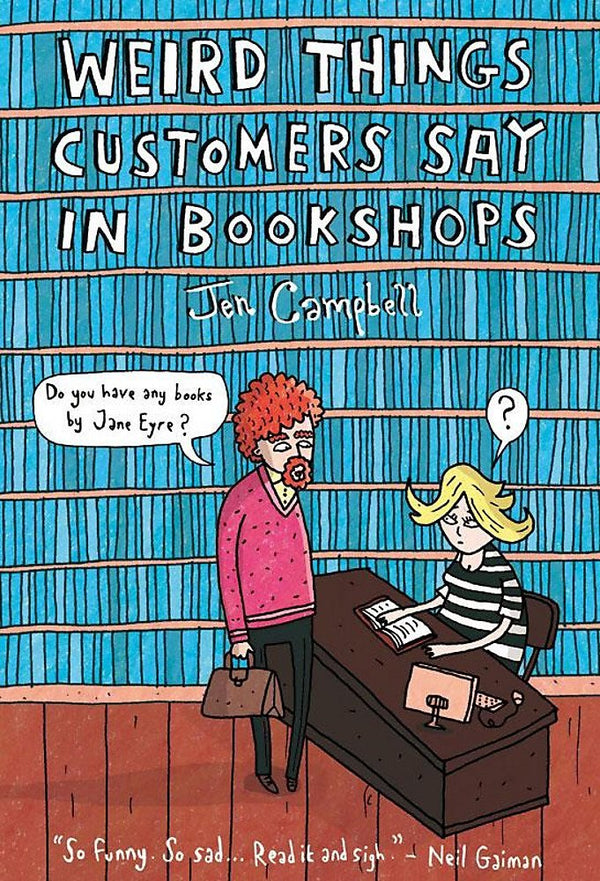 Book cover of Weird Things Customers Say In Bookshops by Jen Campbell