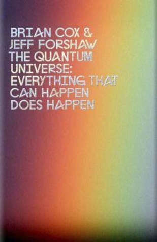 Book cover of The Quantum Universe: Everything That Can Happen Does Happen by Brian Cox, Jeffrey R. Forshaw