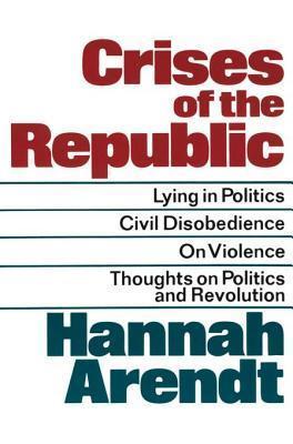 Book cover of Crises of the Republic: Lying in Politics, Civil Disobedience, On Violence, and Thoughts on Politics and Revolution by Hannah Arendt