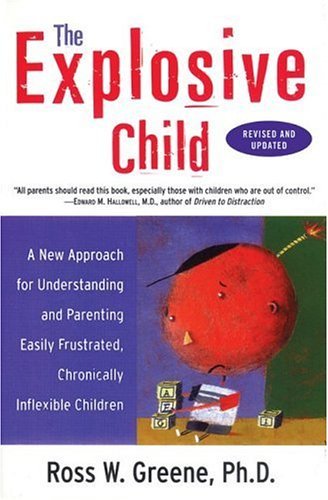 Book cover of The Explosive Child: A New Approach For Understanding And Parenting Easily Frustrated, Chronically Inflexible Children by Ross W. Greene