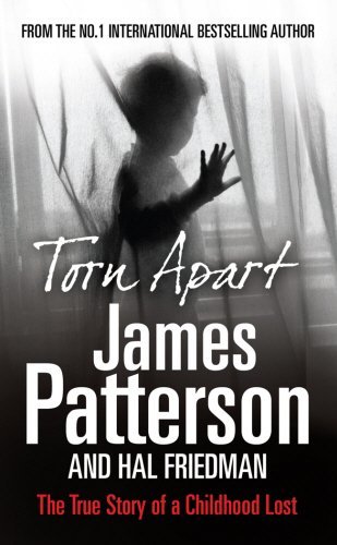Book cover of Torn Apart: The True Story of a Childhood Lost by James  Patterson