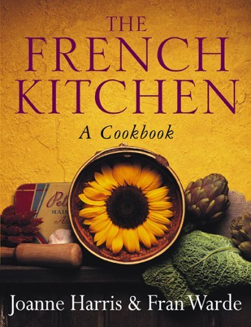 Book cover of The French Kitchen: A Cook Book by Joanne Harris, Fran Warde