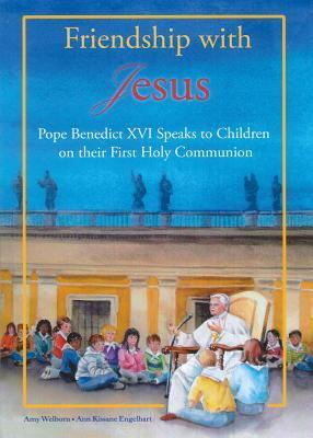 Book cover of Friendship With Jesus: Pope Benedict XVI Talks To Children On Their First Holy Communion by Amy Welborn, Ann Engelhart (Illus.)