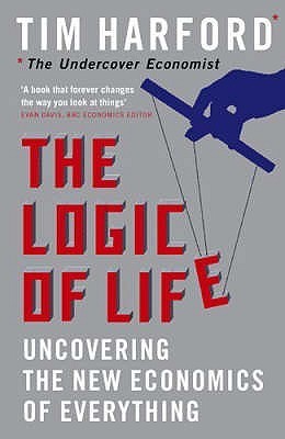 Book cover of The Logic Of Life: Uncovering The New Economics Of Everything by Tim Harford