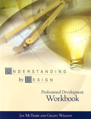 Book cover of Understanding By Design: Professional Development Workbook by Jay McTighe, Grant Wiggins