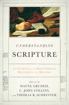 Book cover of Understanding Scripture: An Overview Of The Bible's Origin, Reliability, And Meaning