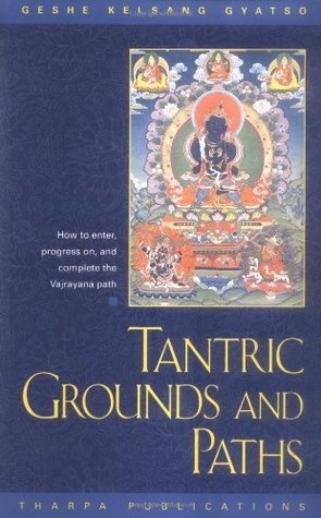 Book cover of Tantric Grounds And Paths: How To Enter, Progress On, And Complete The Vajrayana Path by Kelsang Gyatso