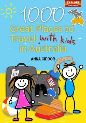 Book cover of 1000 Great Places to Travel With Kids in Australia by Anna Ciddor