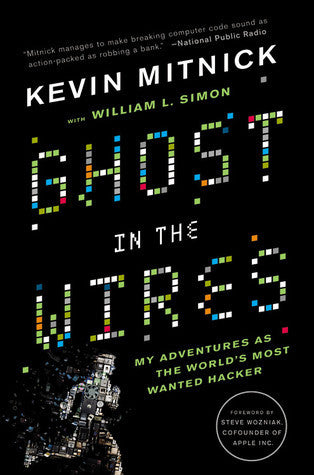 Book cover of Ghost In The Wires: My Adventures As The World's Most Wanted Hacker by Kevin D. Mitnick, Steve Wozniak (Foreword), William L. Simon (Contrib.)