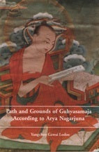 Book cover of Paths And Grounds Of Guhyasamaja According To Arya Nagarjuna by Yangchen Gawai Lodoe, Losang Tsephel, Tenzin Dorjee (Trans.), Jeremy Russell (Trans.), David Ross Komito (Ed.), Andrew Fagan (Ed.), Nāgārjuna (Contrib.)