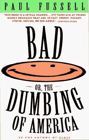 Book cover of Bad, Or The Dumbing Of America by Paul Fussell