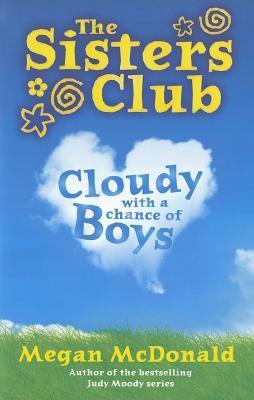 Book cover of Cloudy With a Chance of Boys (Sisters Club by Megan McDonald