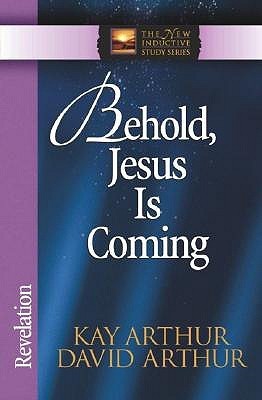 Book cover of Behold, Jesus Is Coming!: Revelation by Kay Arthur, David Arthur