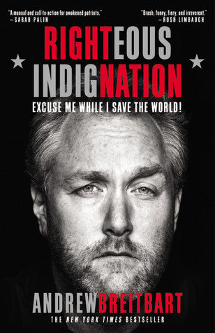 Book cover of Righteous Indignation: Excuse Me While I Save the World! by Andrew Breitbart
