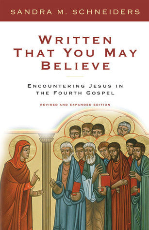 Book cover of Written That You May Believe: Encountering Jesus in the Fourth Gospel by Sandra M. Schneiders