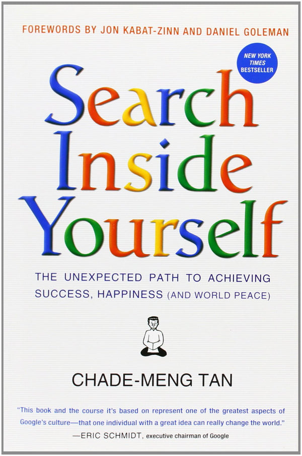 Book cover of Search Inside Yourself: The Unexpected Path To Achieving Success, Happiness by Chade-Meng Tan, Daniel Goleman (Foreword), Jon Kabat-Zinn (Foreword)