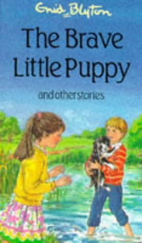 Book cover of The Brave Little Puppy And Other Stories by Enid Blyton, Janet Wickham (Illus.)
