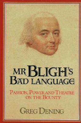 Book cover of Mr Bligh's Bad Language: Passion, Power And Theater On H. M. Armed Vessel Bounty by Greg Dening