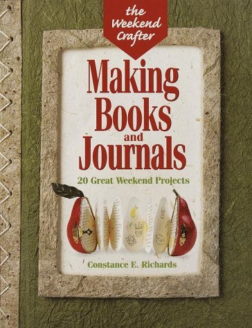 Book cover of The Weekend Crafter: Making Books And Journals: 20 Great Weekend Projects by Constance E. Richards