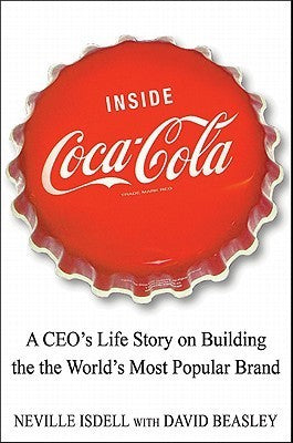 Book cover of Inside Coca Cola: A CEO's Secrets on Building the World's Most Popular Brand by Neville Isdell, David Beasley, Edward Neville Isdell