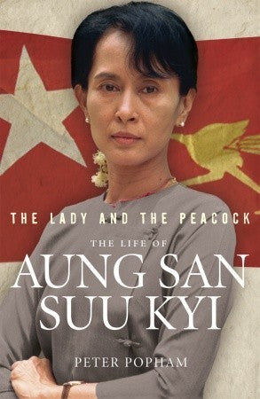 Book cover of The Lady And The Peacock: The Life Of Aung San Suu Kyi Of Burma by Peter Popham