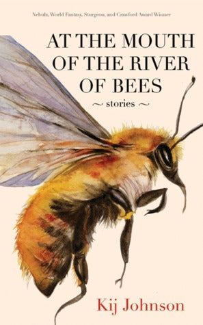 Book cover of At The Mouth Of The River Of Bees: Stories by Kij Johnson