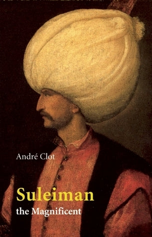 Book cover of Suleiman The Magnificent by André Clot