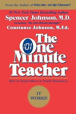 Book cover of The One Minute Teacher: How To Teach Others To Teach Themselves by Spencer Johnson, Constance Johnson