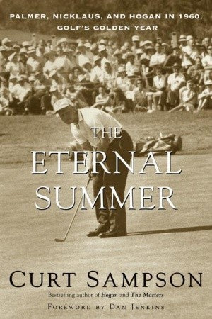 Book cover of The Eternal Summer: Palmer, Nicklaus, and Hogan in 1960, Golf's Golden Year by Curt Sampson, Dan Jenkins (Foreword)