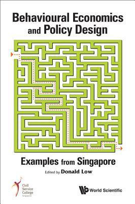 Book cover of Behavioural Economics And Policy Design: Examples From Singapore by Donald Low
