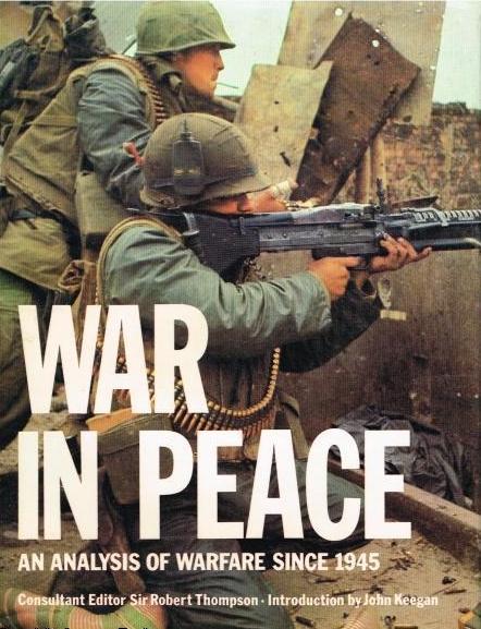 Book cover of War In Peace: An Analysis Of Warfare Since 1945 by Robert G.K. Thompson (Consultant Editor), Ian F.W. Beckett, John Pimlott, F.A. Godfrey, Peter Janke, Eric Morris, H.P. Wilmott, David      Rees, Michael  Orr