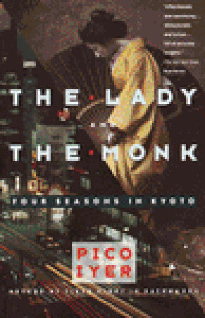 Book cover of The Lady And The Monk: Four Seasons In Kyoto by Pico Iyer