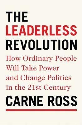 Book cover of The Leaderless Revolution: How Ordinary People Will Take Power and Change Politics in the 21st Century by Carne Ross
