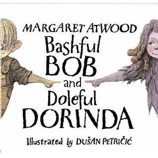 Book cover of Bashful Bob And Doleful Dorinda by Margaret Atwood, Dušan Petričić (Illus.)