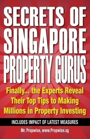 Book cover of Secrets Of Singapore Property Gurus: Finally The Experts Reveal Their Top Tips To Making Millions In Property Investing by Mr. Propwise