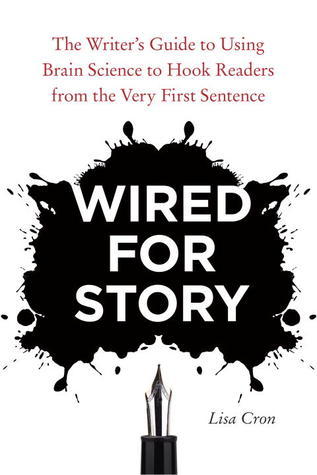Book cover of Wired For Story: The Writer's Guide To Using Brain Science To Hook Readers From The Very First Sentence by Lisa Cron