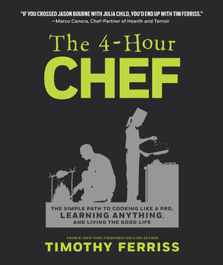 Book cover of The 4-Hour Chef: The Simple Path To Cooking Like A Pro, Learning Anything, And Living The Good Life by Timothy Ferriss