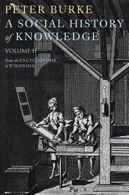 Book cover of A Social History of Knowledge II: From the Encyclopaedia to Wikipedia by Peter Burke