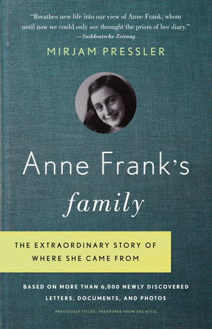 Book cover of Anne Frank'S Family: The Extraordinary Story Of Where She Came From, Based On More Than 6,000 Newly Discovered Letters, Documents, And Photos by Mirjam Pressler, Damion Searls (Trans.)