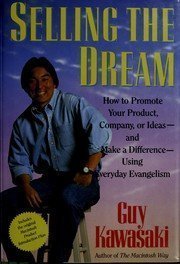 Book cover of Selling The Dream: How To Promote Your Product, Company Or Ideas And Make A Difference Using Everyday Evangelism by Guy Kawasaki
