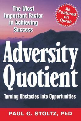 Book cover of Adversity Quotient: Turning Obstacles Into Opportunities by Paul G. Stoltz