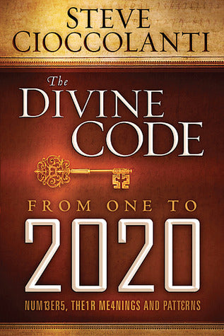 Book cover of The Divine Code From 1 to 2020: The Meaning of Numbers by Steve Cioccolanti