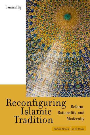 Book cover of Reconfiguring Islamic Tradition: Reform, Rationality, And Modernity by Samira Haj