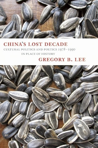 Book cover of China's Lost Decade: Cultural Politics And Poetics 1978–1990 In Place Of History by Gregory Lee