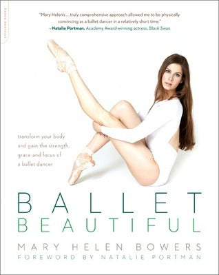 Book cover of Ballet Beautiful: Transform Your Body And Gain The Strength, Grace, And Focus Of A Ballet Dancer by Mary Helen Bowers