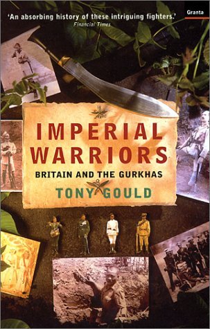 Book cover of Imperial Warriors: Britain And The Gurkhas by Tony Gould