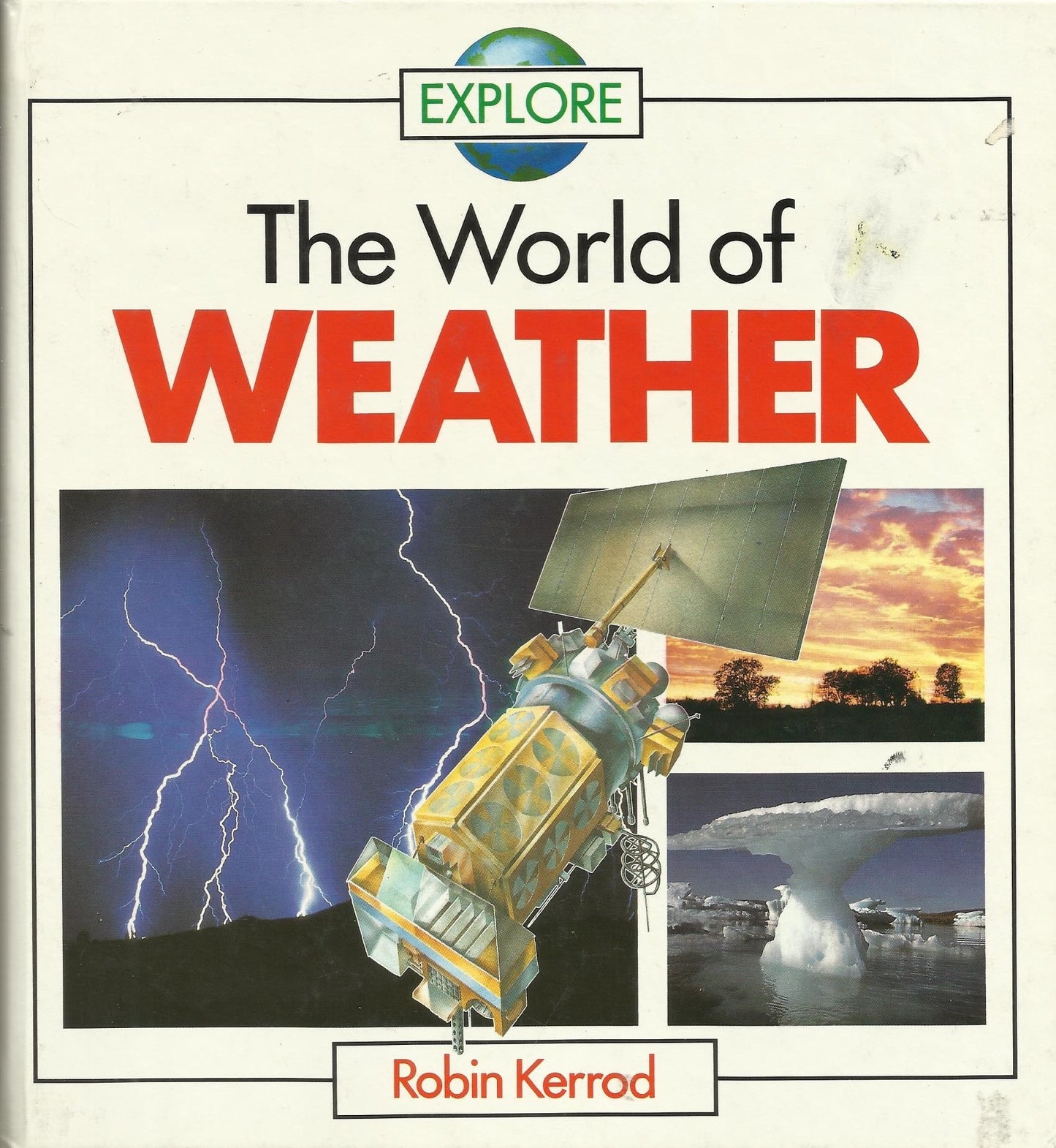 Book cover of Explore: The World of Weather by Robin Kerrod
